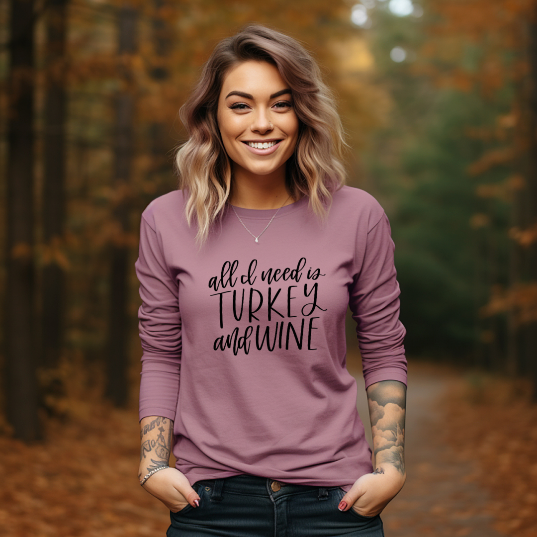 All I Need is Turkey & Wine Fall Long Sleeve Graphic Tee